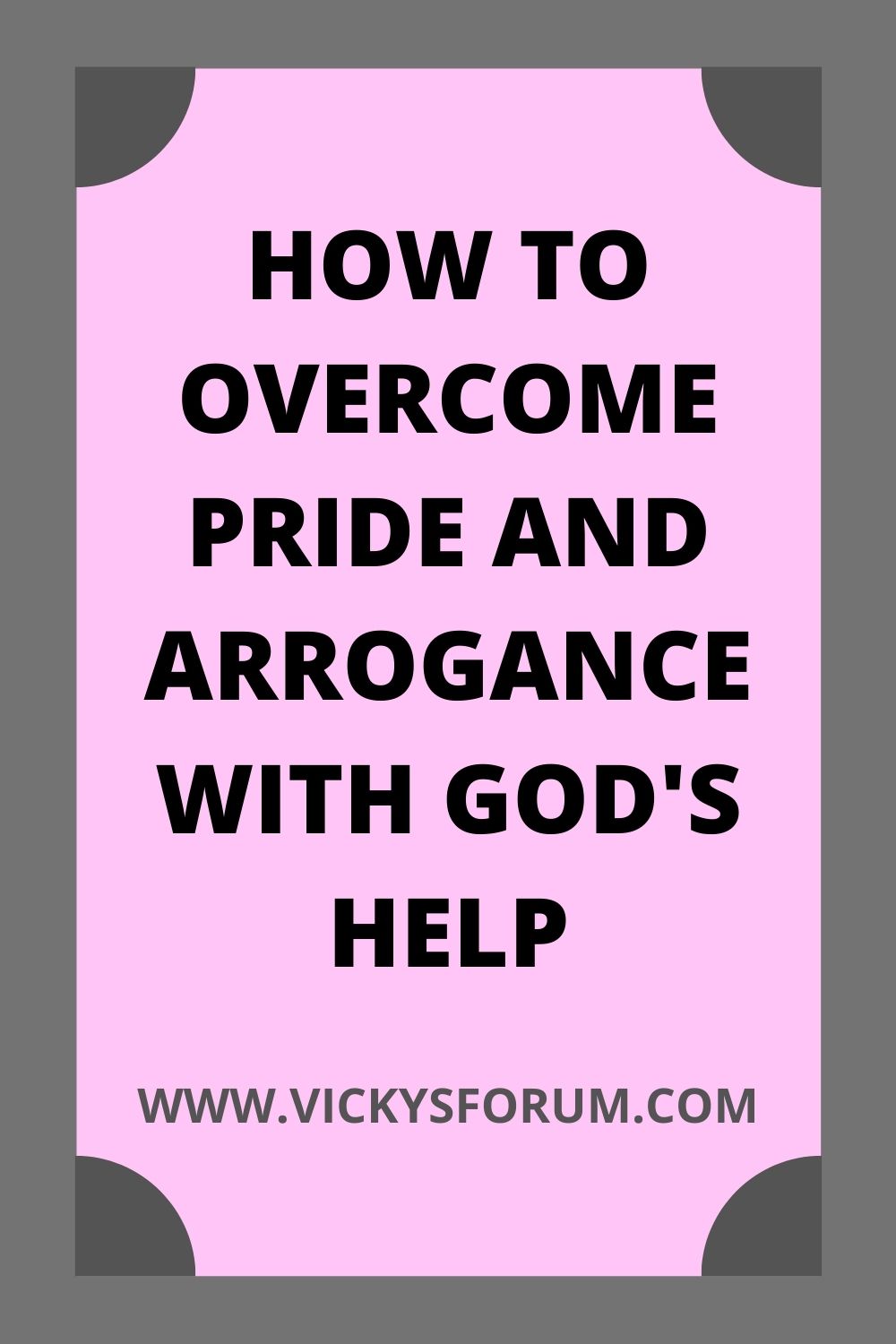 Avoid pride and arrogance