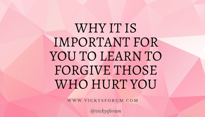 Forgive those who hurt you
