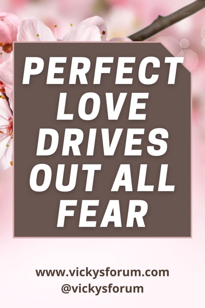 Perfect love casts out fear