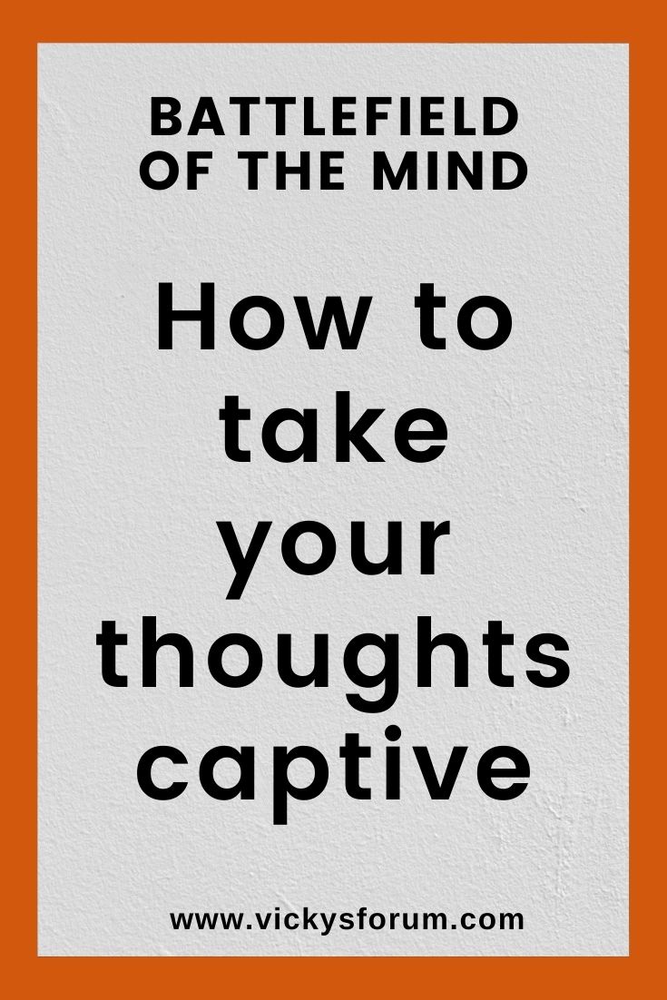 Take your thoughts captive