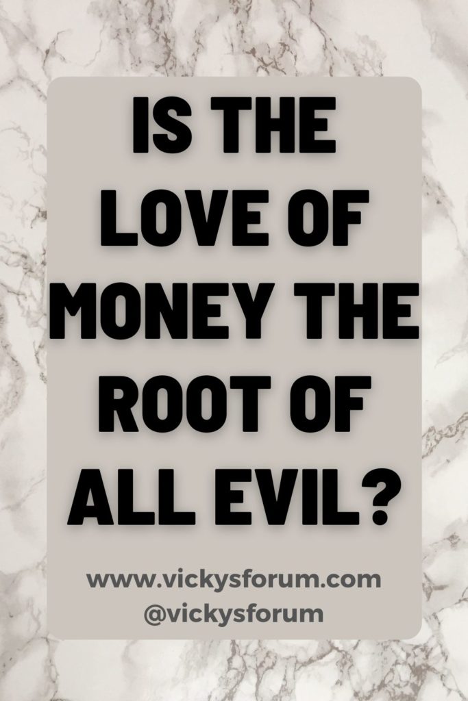 The love of money is the root of all kinds of evil