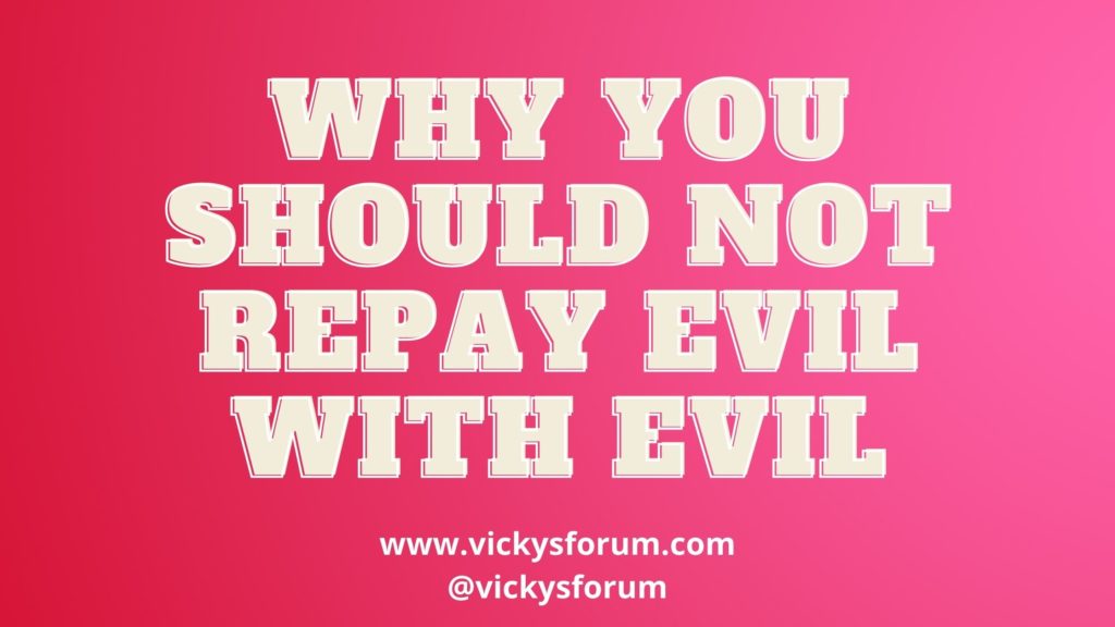 Never repay evil with evil