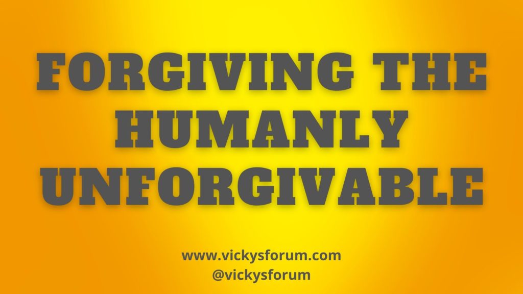 Forgive the humanly unforgivable