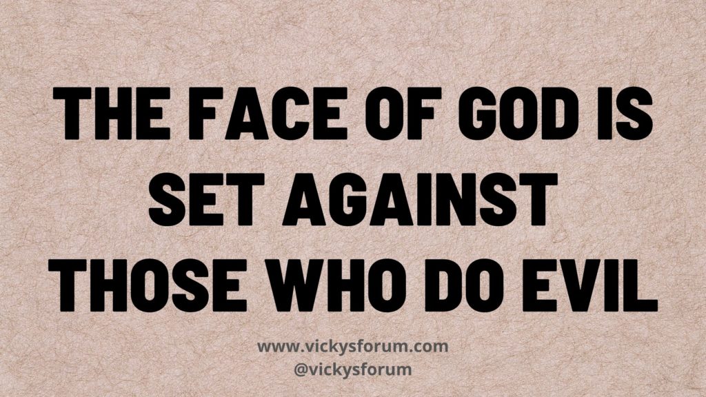 The face of the Lord is against those who do evil