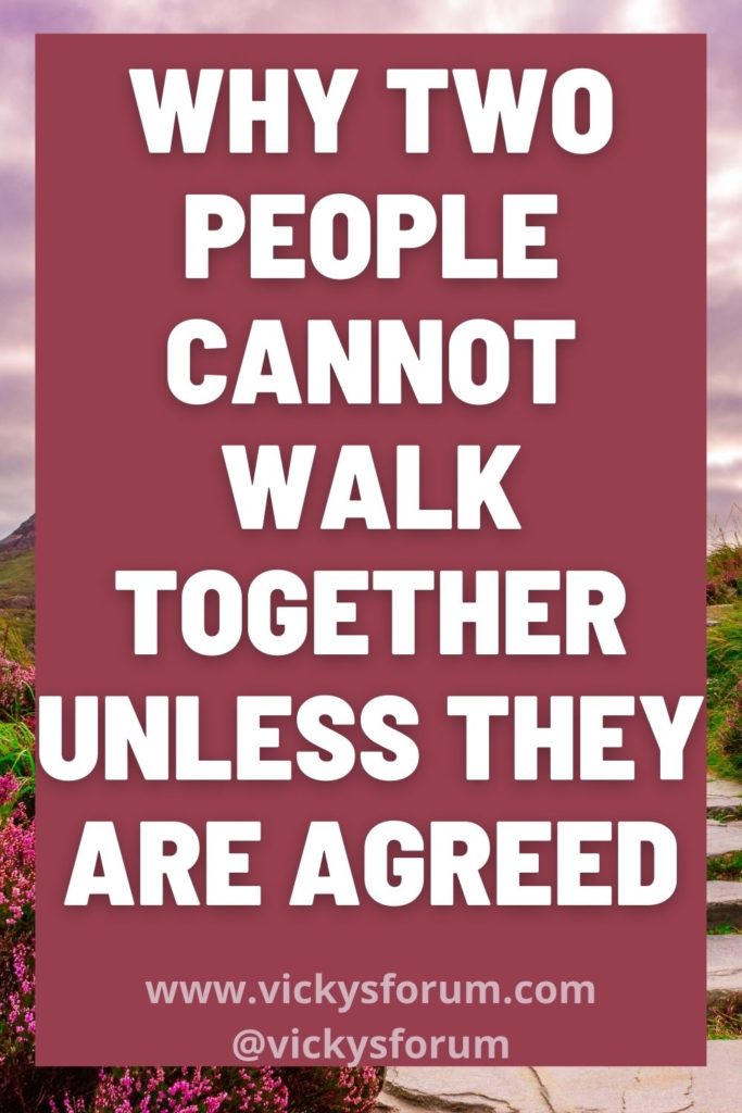 Can two walk together unless they be agreed?