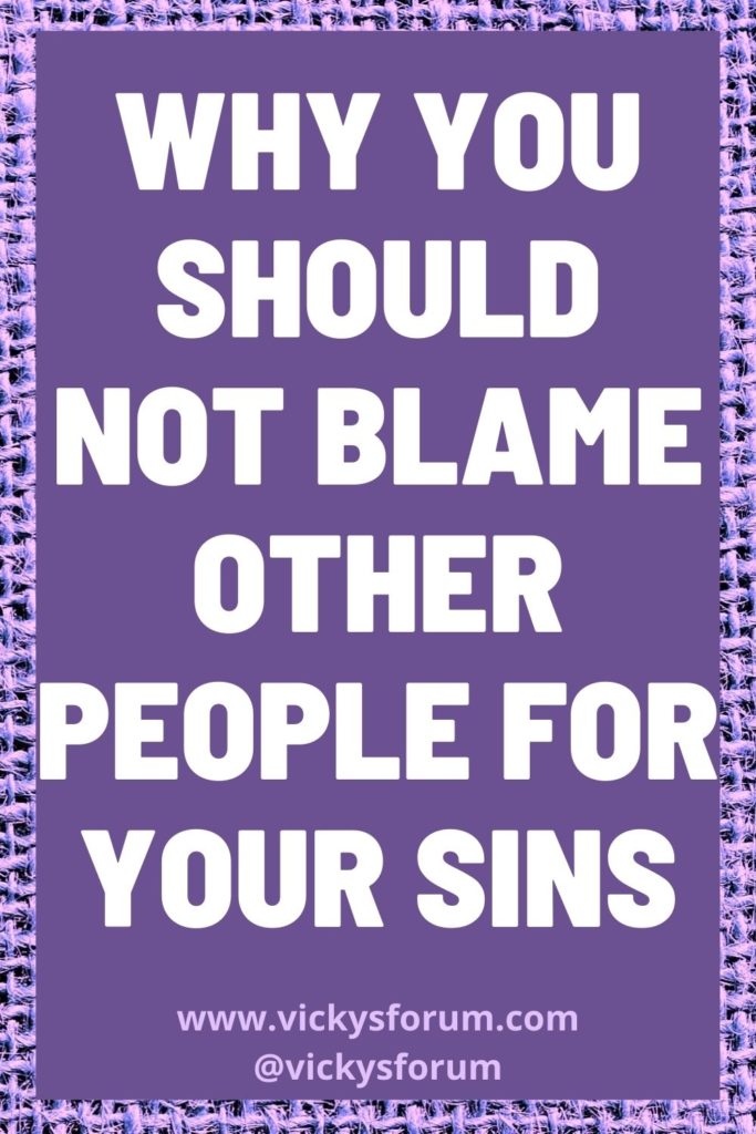 Stop blaming other people for your sins