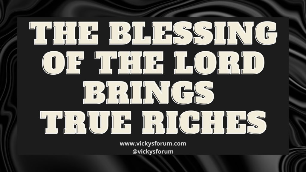 The blessing of the Lord makes one rich