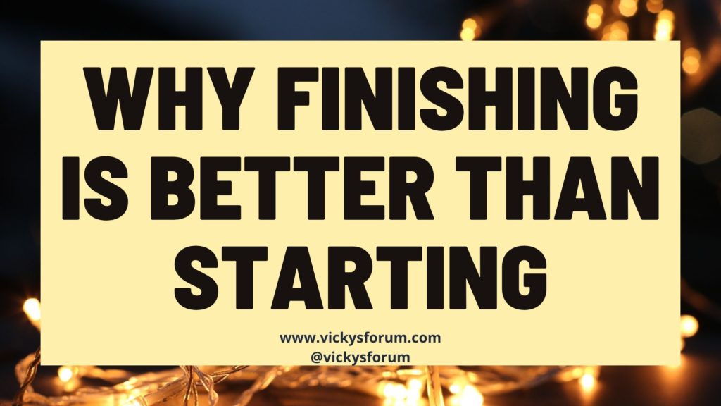 Finishing is better than starting