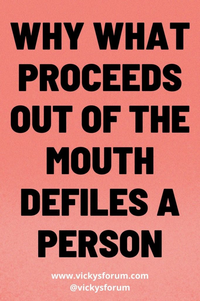 It is what comes out of the mouth that defiles a person