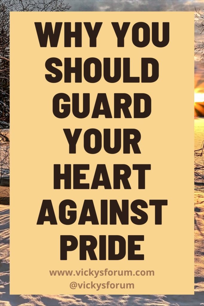 Guard your heart against pride