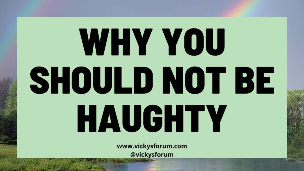 Why you should not be haughty