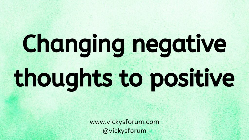 How to change negative thoughts to positive